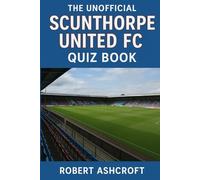 The Unofficial Scunthorpe United Football Club Quiz Book