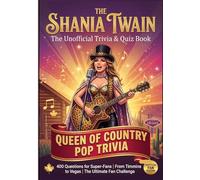 The Unofficial Shania Twain Trivia Book: 400 Questions for Super-Fans On The Queen of Country Pop, From Timmins to Vegas