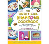 The Unofficial Simpsons Cookbook: From Krusty Burgers to Marge's Pretzels, Famous Recipes from Your Favorite Cartoon Family (Unofficial Cookbook Gift Series)