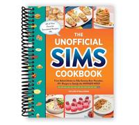 The Unofficial Sims Cookbook: From Baked Alaska to Silly Gummy Bear Pancakes, 85+ Recipes to Satisfy the Hunger Need (Unofficial Cookbook) [Spiral-bound] Taylor O’Halloran
