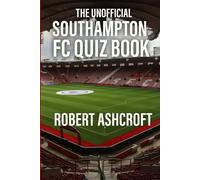 The Unofficial Southampton Football Club Quiz Book