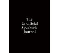 The Unofficial Speaker's Journal: A helpful guide to track progress... designed for those who make toasts, and other self-improvement and public speaking organizations