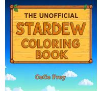 The Unofficial Stardew Coloring Book: 50+ Whimsical Farm Scenes and Portraits from Stardew Valley for Gamers & Cottagecore Fans