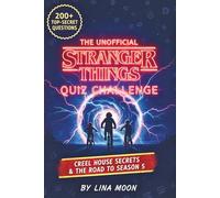 The Unofficial Stranger Things Quiz Challenge: 200+ Top-Secret Questions, Creel House Secrets, and the Road to Season 5