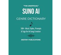 THE UNOFFICIAL SUNO AI GENRE DICTIONARY: 580+ Music Styles, Prompts & Tags for AI Song Creation (THE UNOFFICIAL SUNO AI MUSIC CREATION SERIES)
