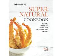 The Unofficial Supernatural Cookbook: Heavenly and Hellish Recipes from the Supernatural Universe