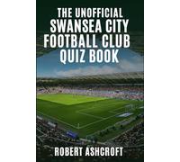 The Unofficial Swansea City Football Club Quiz Book