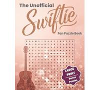 The Unofficial Swiftie Fan Puzzle Book: Large Print Word Searches, Crosswords, Scrambles & Cryptograms for Taylor Fans - Fun Facts & All-Era Challenges...gift for music lovers and fans