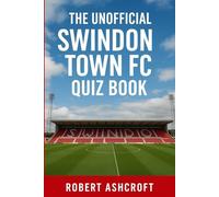 The Unofficial Swindon Town Football Club Quiz Book