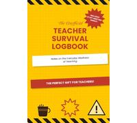 The Unofficial Teacher Survival Logbook: Notes on the Everyday Madness of Theaching