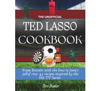 The Unofficial Ted Lasso Cookbook: From Biscuits with the Boss to Sam's Jollof Rice: 45 Recipes Inspired by the Hit TV Series