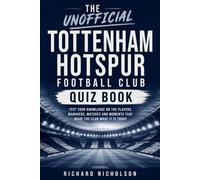 The Unofficial Tottenham Hotspur Football Club Quiz Book