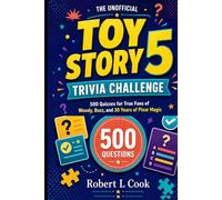 THE UNOFFICIAL TOY STORY 5 TRIVIA CHALLENGE: 500 Quizzes for True Fans of Woody, Buzz, and 30 Years of Pixar Magic