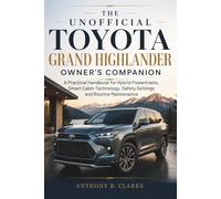 The Unofficial Toyota Grand Highlander Owner’s Companion: A Practical Handbook for Hybrid Powertrains, Smart Cabin Technology, Safety Settings and Routine Maintenance