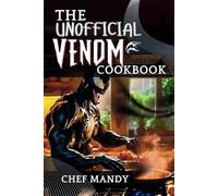 The unofficial Venom Cookbook: Delicious Recipes Inspired by the Movie (Chef Mandy Cookbooks)