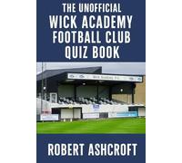 The Unofficial Wick Academy Football Club Quiz Book