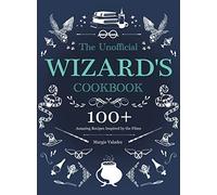 The Unofficial Wizard’s Cookbook: 100+ Amazing Recipes Inspired by the Films
