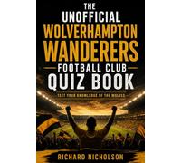 The Unofficial Wolverhampton Wanderers Football Club Quiz Book