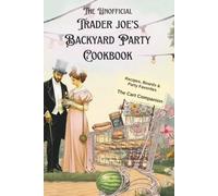 The UnOffocial Trader Joe's Backyard Party Cookbook