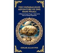 The Unparalleled Adventure of One Hans Pfaall: A Whimsical Lunar Voyage-Early Sci-Fi, Satire & Daring Imagination (Deluxe Hardbound Edition) (Library of Alexandria)
