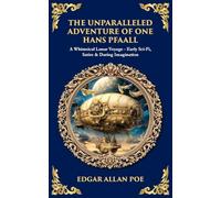 The Unparalleled Adventure of One Hans Pfaall: A Whimsical Lunar Voyage-Early Sci-Fi, Satire & Daring Imagination (Library of Alexandria)