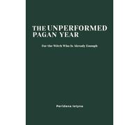 The Unperformed Pagan Year: For the Witch Who Is Already Enough