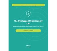 The Unplugged Cybersecurity Lab: A Screen-Free Cyber Safety and Digital Citizenship Workbook for Kids Ages 8-12 (Creative Vale STEM Workbooks)