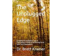 The Unplugged Edge: Escaping the Avoidance Trap: A Psychiatrist's Guide to Reclaiming Focus from Tech Dependence (Intentionally Mindful)