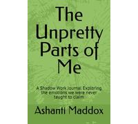 The Unpretty Parts of Me: A Shadow Work Journal Exploring the emotions we were never taught to claim
