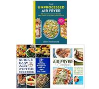 The Unprocessed Air Fryer, Quick & Easy Air Fryer Cookbook & The Complete Healthy Air Fryer Cookbook 3 Books Collection Set