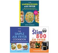 The Unprocessed Air Fryer, The Simple Air Fryer Cookbook & The Slim 800 Hot Air Fryer The Essential High Protein Cookbook 3 Books Collection Set