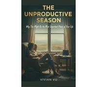 THE UNPRODUCTIVE SEASON: Why This Might Be the Most Important Phase of Your Life