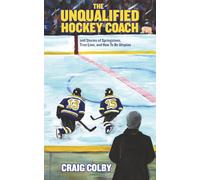 The Unqualified Hockey Coach: And Stories of Springsteen, True Love, and How to Be Utopian