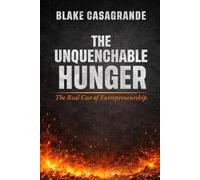 The Unquenchable Hunger: The Real Cost of Entrepreneurship