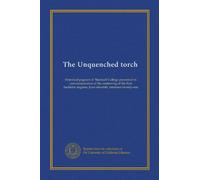 The Unquenched torch: historical pageant of Marshall College presented in commemoration of the conferring of the first bachelor degrees, June eleventh, nineteen twenty-one