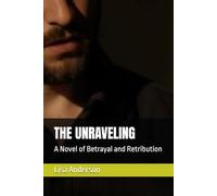 THE UNRAVELING: A Novel of Betrayal and Retribution