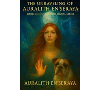 The Unraveling of Auralith En'Seraya: Book 1 of The Wild Signal Series