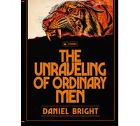THE UNRAVELING OF ORDINARY MEN Stories