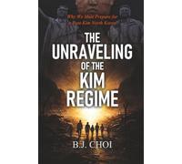 The Unraveling of the Kim Regime: Why We Must Prepare for a Post-Kim North Korea