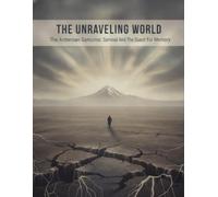 The Unraveling World: The Armenian Genocide, Survival, And The Quest For Memory