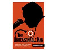 The Unreasonable Man: The Trials and Triumphs of William F. House, M.D.