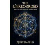 The Unrecorded: Book Two - The Unrecorded Dungeon Floors: A Smart Epic Fantasy of Hidden Worlds, Living Dungeons, Academic Intrigue, and First Contact with an Intelligent System