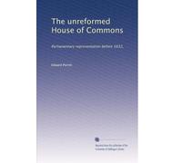 The unreformed House of Commons: Parliamentary representation before 1832,: Volume 2