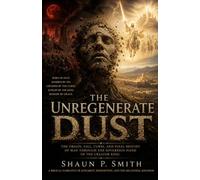 The Unregenerate Dust: A Biblical Narrative of Judgment, Redemption, and the Millennial Kingdom (The Eternal Order Series)