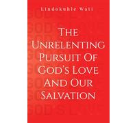 The Unrelenting Pursuit of God's Love and Our Salvation