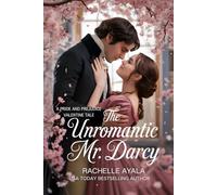 The Unromantic Mr. Darcy: A Pride and Prejudice Valentine Tale (Darcy and Elizabeth Forever: Pride and Prejudice Variations)