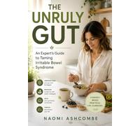 THE UNRULY GUT: An Experts Guide to Taming Irritable Bowel Syndrome