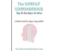 THE UNRULY UNCONSCIOUS: WHY WE FEEL BEFORE WE THINK