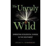 The Unruly Wild: Embracing Ecological Change in the Southwest