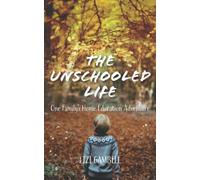 The Unschooled Life: One Family's Home Education Adventure